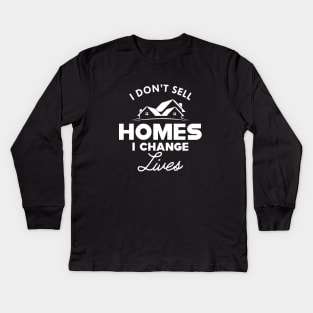 Real Estate - I don't sell homes I change lives Kids Long Sleeve T-Shirt